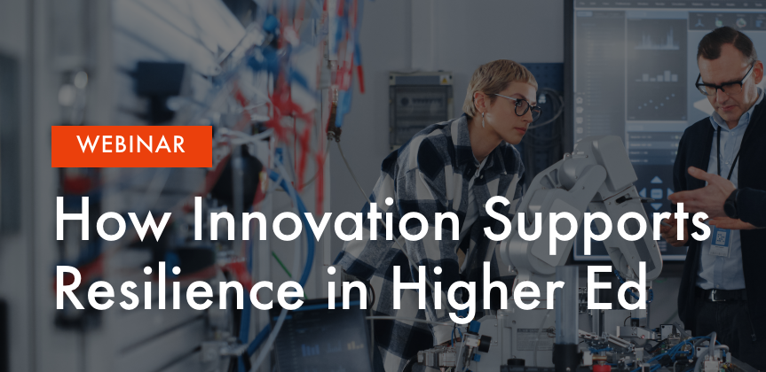 Webinar - How Innovation Supports Resilience in Higher Ed